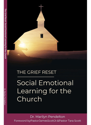 The Grief Reset — Social Emotional Learning for the Church by Dr. Marilyn Pendelton